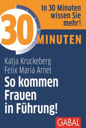 So kommen Frauen in Führung - Das Buch von Felix Maria Arnet und Dr. Katja Kruckeberg